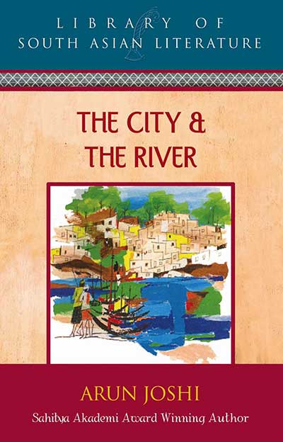 Cover of The City and The River by Arun Joshi